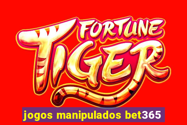 jogos manipulados bet365